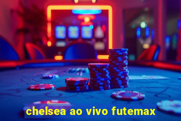 chelsea ao vivo futemax